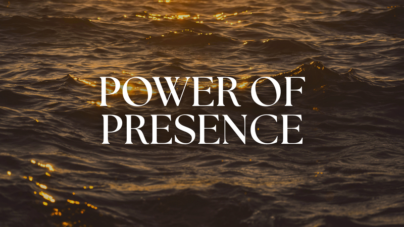 Power of Presence