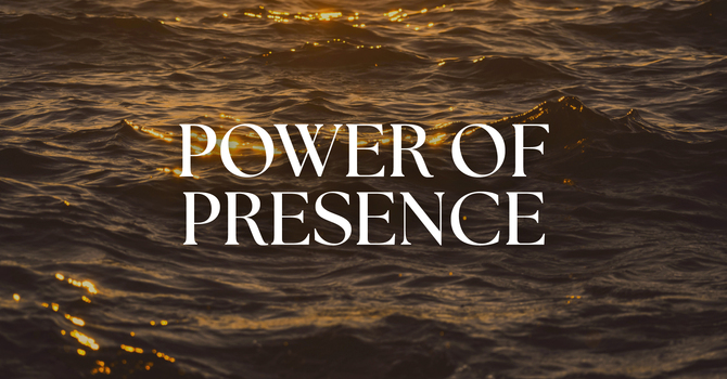Power of Presence