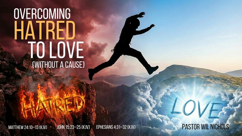 Overcoming Hatred To Love (Without A Cause)