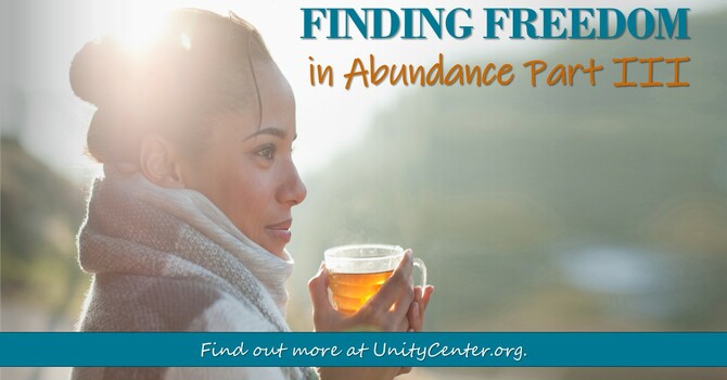 Finding Freedom in Abundance, Part III