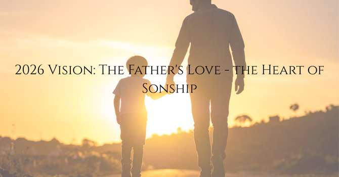  Vision Sunday 2026: The Father's Love - the Heart of Sonship