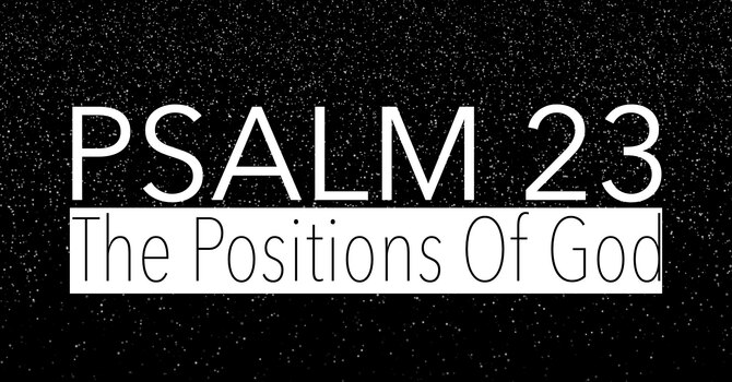 Psalm 23 - The Positions Of God 
