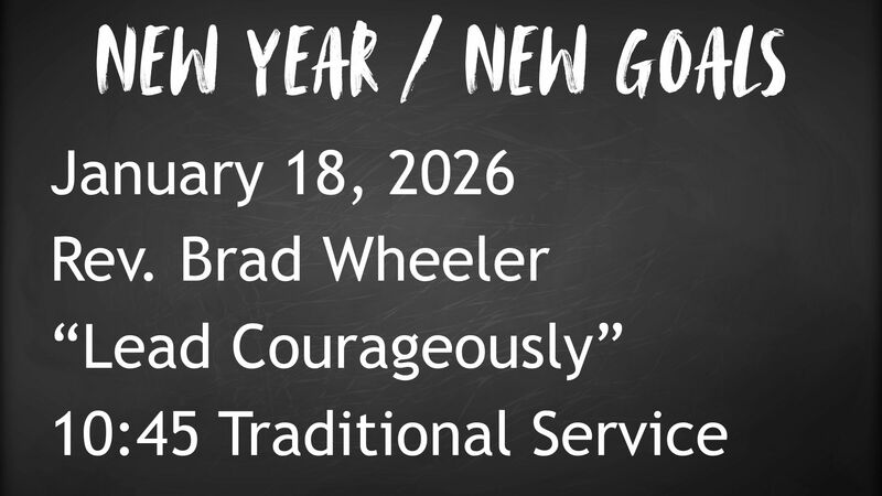 1-18-2026: Lead Courageously - 10:45 Traditional service