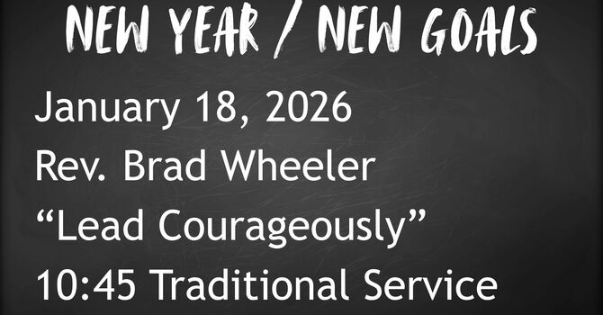 1-18-2026: Lead Courageously - 10:45 Traditional service