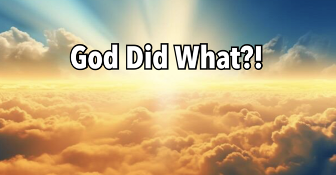 "God Did What?!"
