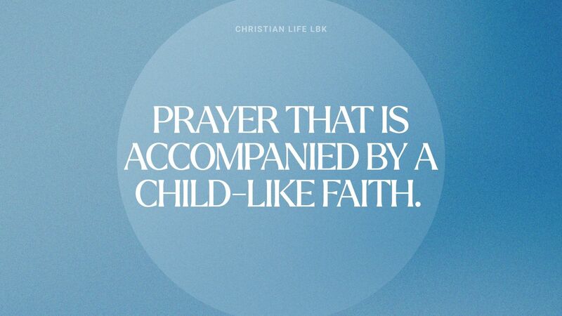 Prayer that is Accompanied by a Child-like Faith