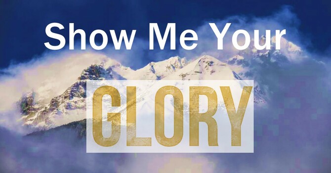 "Show Me Your Glory"