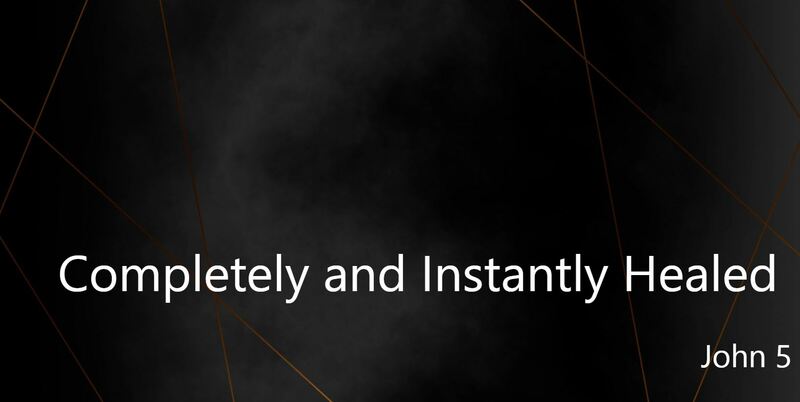 Completely and Instantly Healed