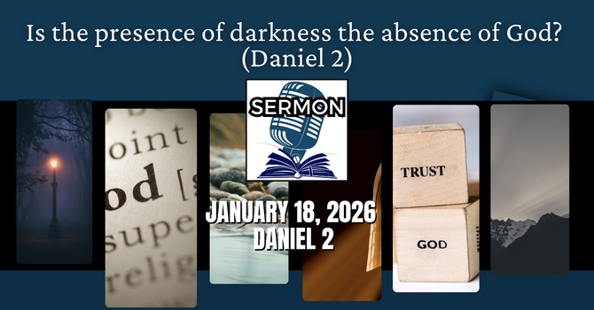  Is the presence of darkness the absence of God? (Daniel 2)
