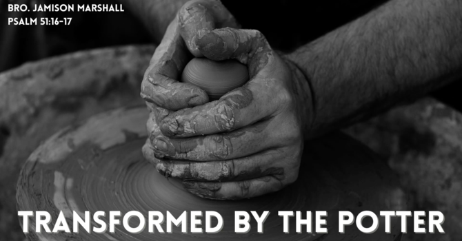 "Transformed By The Potter"