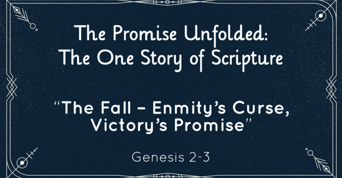 “The Promise Unfolded: The Fall – Enmity's Curse, Victory's Promise”