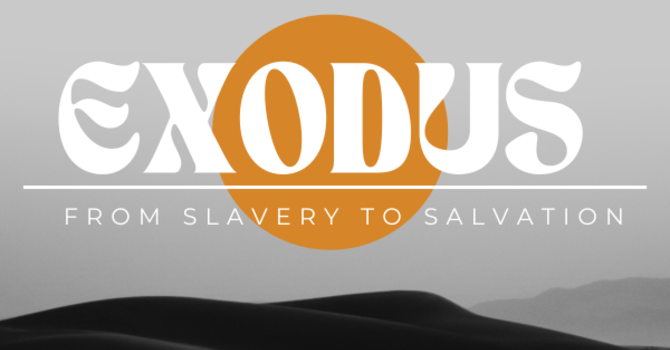 Exodus: From Slavery To Salvation