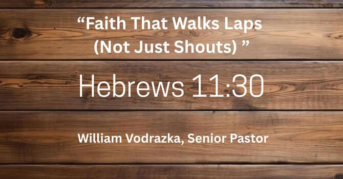 "Faith that Walks Laps (Not Just Shouts)"