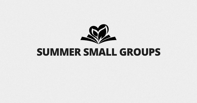Summer Small Groups