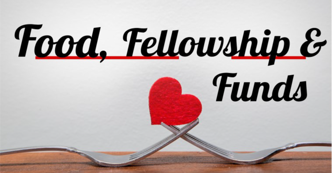 Food, Fellowship, & Funds