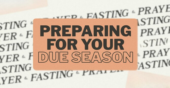 Preparing For Your Due Season