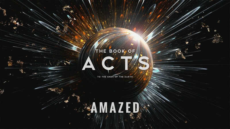 "The Book of Acts: To the Ends of the Earth | Amazed"