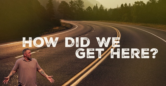 How Did We Get Here?