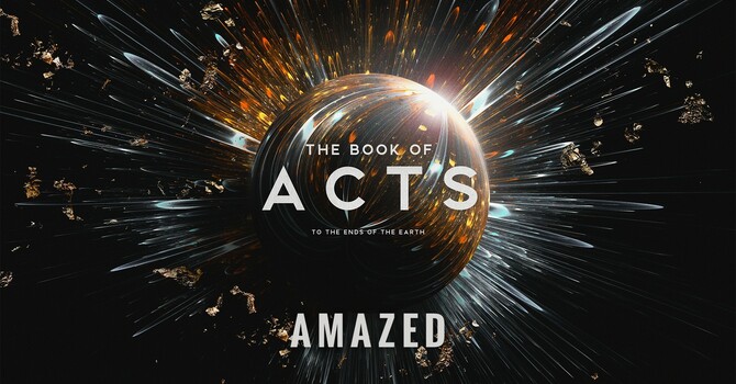 "The Book of Acts: To the Ends of the Earth | Amazed"