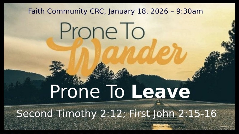 “Prone to Wander, Prone to Leave” January 18 2026 A.M. Service 