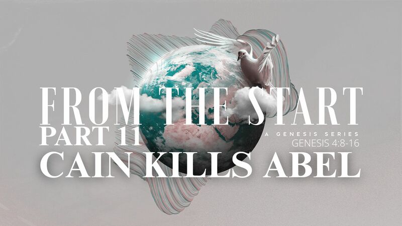 From the Start - Part 11 | Cain Kills Abel