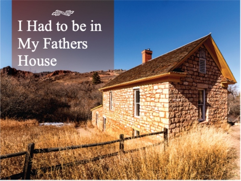  I Had to be in My Father's House