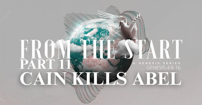 From the Start - Part 11 | Cain Kills Abel