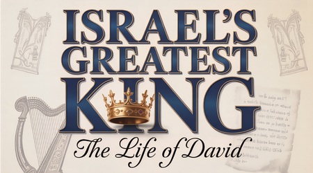 Israel's Greatest King: The life of David