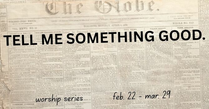 Lenten Series: Tell Me Something Good
