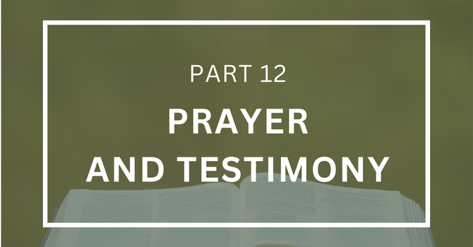 Prayer and Testimony - Part 12