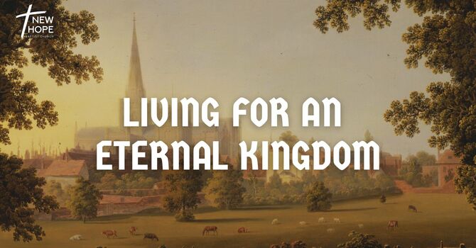 God, Government, and the Christian - PART II: Living for an Eternal Kingdom
