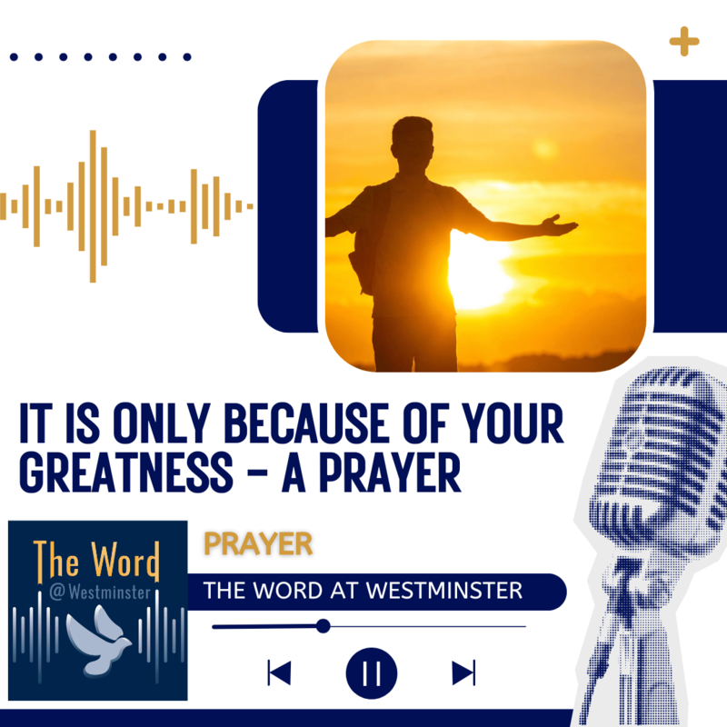 It Is Only Because of Your Greatness - a prayer to the sovereign God