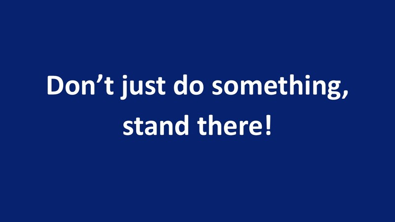 Don't Just Do Something, Stand There