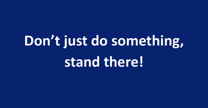 Don't Just Do Something, Stand There