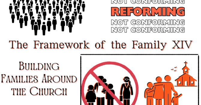 The Framework of the Family XIV: Building Families Around the Church