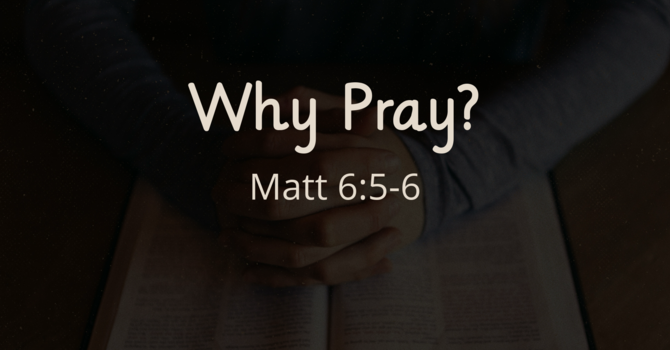 Why Pray?
