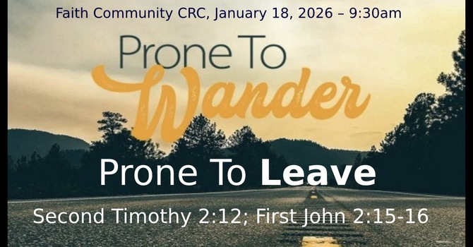 “Prone to Wander, Prone to Leave” January 18 2026 A.M. Service 
