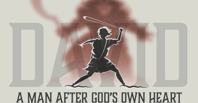 David - A Man After God's Own Heart WK 8