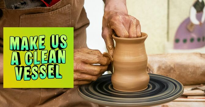 Make us a Clean Vessel Lord