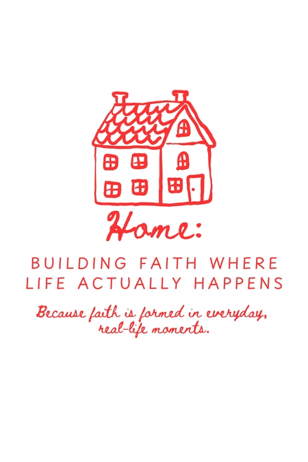 Home: Building Faith Where Life Actually Happens