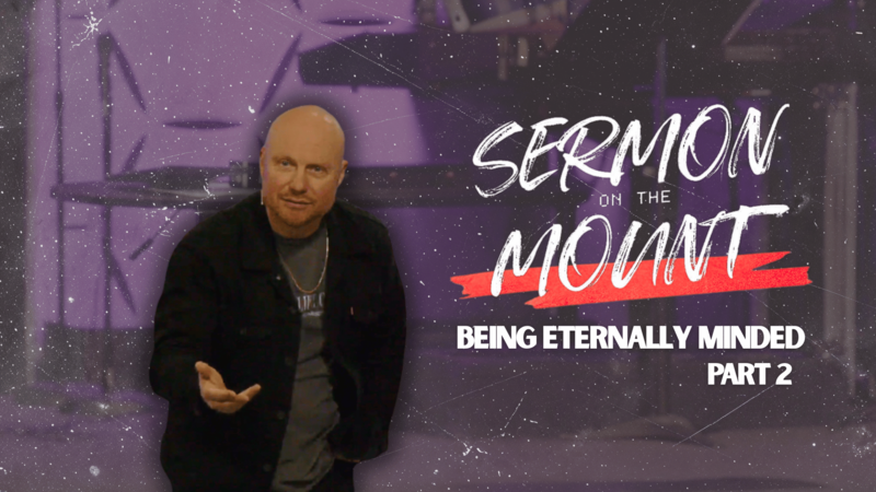 Being Eternally Minded Part 2 | Sermon on The Mount