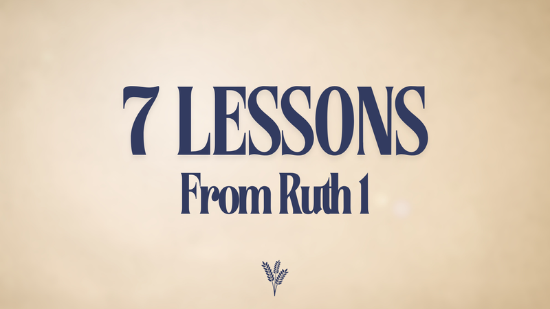 7 Lessons from Ruth 1