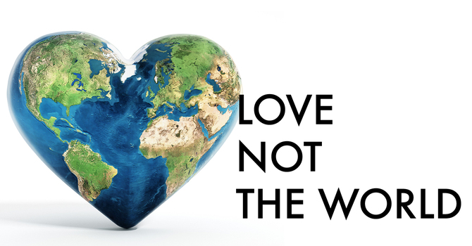 Love Not The World