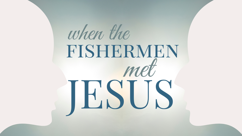 When the Fishermen Met Jesus