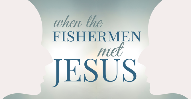 When the Fishermen Met Jesus