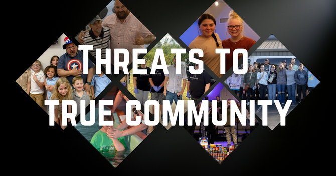 Threats to True Community