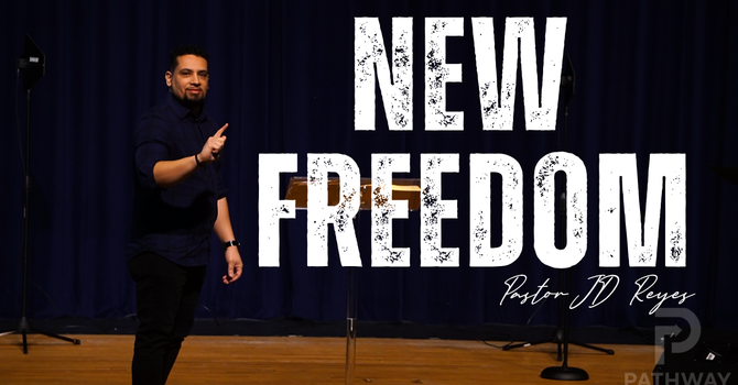 New Freedom | 'New' Series | Pastor JD Reyes