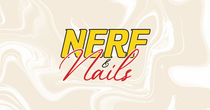 Kids' Nerf and Nails