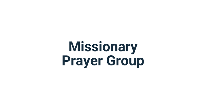  AM Missionary Prayer Group