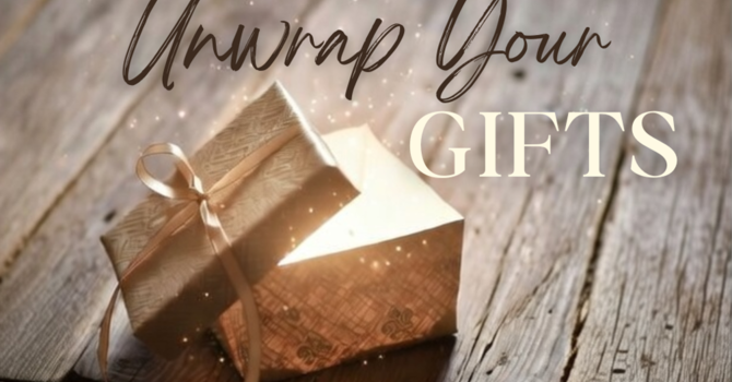Unwrap Your Gifts